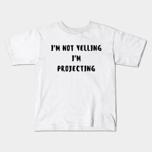 i'm not yelling, i'm projecting Kids T-Shirt